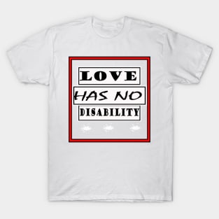 love has no disability T-Shirt